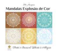 Mandalas Explosão de Cor: Pinte o Invisível, Liberte a Alegria (Portuguese Edition)