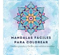 Mandalas Fáciles para Colorear: Diseños grandes y fáciles para adultos mayores