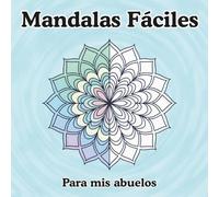 Mandalas Fáciles Para Mis Abuelos: Diseños Grandes, Líneas Gruesas y Coloreo Relajante para Personas Mayores - Libro Anti-Estrés para Adultos y Seniors