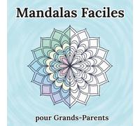 Mandalas Faciles pour Grands-Parents: Mandalas Faciles pour Grands-Parents : Grands Dessins, Traits Épais et Coloration Relaxante pour Personnes Âgées - Livre Anti-Stress pour Adultes et Seniors