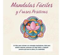 Mandalas Fáciles y Frases Positivas: Un libro para colorear Con mensajes inspiradores, ideal para adultos mayores, personas con baja visión o cualquier amante de la calma y la creatividad.