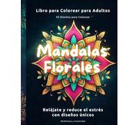 Mandalas Florales para Colorear: 50 Diseños para Colorear y Relajarse - Libro para Adultos Antiestrés y Mindfulness