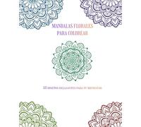 Mandalas florales para colorear: 50 diseños relajantes para tu bienestar