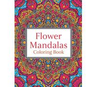 mandalas flower coloring book: 60 beautiful flower mandalas to color