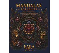 MANDALAS FOR ADULTS: 80 Exclusive Designs • Flowers, Nature, Geometry, Animals and Many More