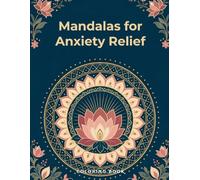 Mandalas for Anxiety Relief: 25 Calming Circular Designs to Color and Unwind