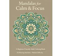 Mandalas for Calm & Focus: A Beginner-Friendly Adult Coloring Book