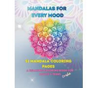 Mandalas For Every Mood: A Beautiful Coloring Book For Adults & Teens, Featuring 51 Mandalas From Intricate To Bold & Easy Designs