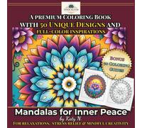 Mandalas for Inner Peace: A Premium Coloring Book with 50 Designs and Full-Color Inspirations for Relaxation, Stress Relief & Mindful Creativity: ... Coloring for Beginners & Advanced Colorists