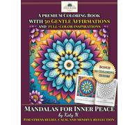 Mandalas for Inner Peace: A Premium Coloring Book with 50 Gentle Affirmations and full-color inspirations: For Stress Relief, Calm, and Mindful Reflection for grownups with coloring guides