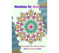 Mandalas for Mindfulness: A Coloring Book for Adults to Reduce Stress and Increase Calm