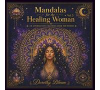 Mandalas for the Healing Woman: Sacred Patterns & Affirmations - Dorothy Bloom