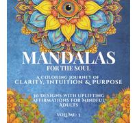 Mandalas for the Soul, A Coloring Journey of Clarity, Intuition & Purpose: An Inspirational Adult Coloring book with 30 Intricate Mandalas for Stress ... with Positive Affirmations. (Volume 3)