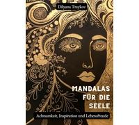 Mandalas für die Seele:: Achtsamkeit, Inspiration und Lebensfreude