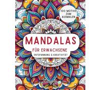 Mandalas für Erwachsene: 100 entspannende Ausmalbilder zum Stressabbau & zur Achtsamkeit - Kreatives Ausmalbuch für innere Ruhe und Meditation