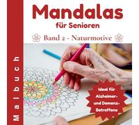 Mandalas für Senioren - Band 2: Naturmotive zum Ausmalen: Einfaches Ausmalbuch für ältere Menschen, ideal bei Demenz und Alzheimer - große Motive mit ... und Vögeln zur Entspannung und Förderung