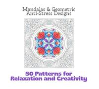 Mandalas & Geometric Anti-Stress Designs: 50 Patterns for Relaxation and Creativity