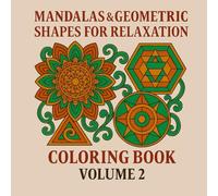 Mandalas & Geometric Shapes for Relaxation: A Meditative Journey to Mindfulness and Creative Calm