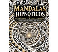 Mandalas Hipnóticos: 50 Diseños que te Atrapan la Mirada: Libro de Colorear para Adultos con Ilusiones Ópticas, Espirales, Fractales, Laberintos y Geometrías Imposibles