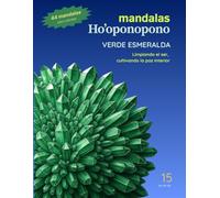 Mandalas Ho'oponopono - 15 Verde Esmeralda: Limpiando el ser, cultivando la paz interior