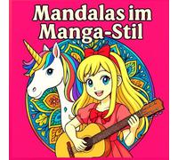 Mandalas im Manga-Stil: 50 zauberhafte Motive zum Ausmalen, Träumen und Entspannen - inspiriert vom Anime-Style