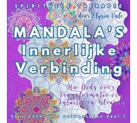 MANDALA'S Innerlijke Verbinding uit de Spirituele Therapie Serie - Kleurboek voor volwassenen vol.1: Uw Gids voor Transformatie via Intuïtie en Kleuren
