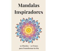 Mandalas Inspiradores: 50 diseños + 50 frases para transformar tu día