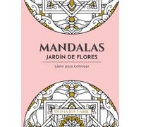 Mandalas Jardín de Flores: Libro para Colorear Mandalas Florales Originales y Relajantes para Adolescentes y Adultos | Reduce la ansiedad y el estrés.