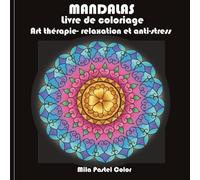 Mandalas livre de coloriage: Art thérapie - relaxation et anti-stress