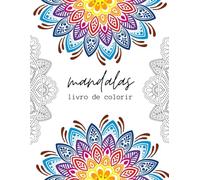 Mandalas: Livro de Colorir: Um Livro de Colorir com 50 Desenhos de Mandalas para Alívio do Estresse e Relaxamento