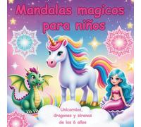 Mandalas mágicos para niños - Unicornios, dragones y sirenas: Un libro para colorear creativo que estimula la imaginación, la atención plena y la concentración - recomendado a partir de 6 años