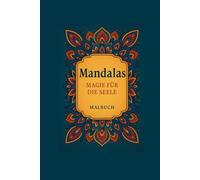 Mandalas Magie für die Seele . 50 Mandalas zum Ausmalen für Jugendlich und Erwachsene