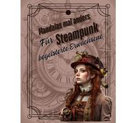 Mandalas mal anders: Für Steampunk begeisterte Erwachsenen