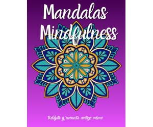 Mandalas Mindfulness Relájate y reconecta contigo mismo: Libro de Colorear para Adultos. Mindfulness, calma el Estrès y la Ansiedad. Maravillosas Ilustraciones, Mindfulness para Jovenes y Adultos