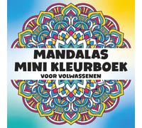 Mandalas Mini Kleurboek voor Volwassenen: Een Eenvoudig en Rustgevend Boek in Zakformaat met 30 Anti-Stress Mandala's om in te Kleuren voor Ontspanning en Creativiteit