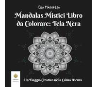 Mandalas Mistici Libro da Colorare: Tela Nera: Un Viaggio Creativo nella Calma Oscura (Italian Edition)