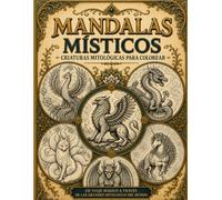 MANDALAS MISTICOS: CRIATURAS MITOLOGICAS PARA COLOREAR