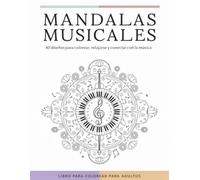 Mandalas musicales para colorear: 40 diseños de instrumentos, notas y símbolos musicales para relajarse, reducir el estrés y disfrutar de la creatividad