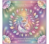 Mandalas of Botanical Animal Spirits: Floral Animal Fusion Mandalas with Elegant Botanical Patterns