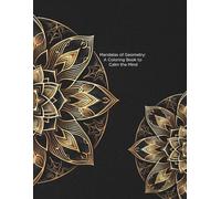 Mandalas of Geometry: A Coloring Book to Calm the Mind