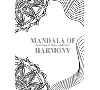 Mandalas of Harmony A Journey of Color and Calm: A Journey of Color and Calm