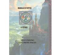 MANDALAS OF MYTHS AND LEGENDS: 33 STUNNING COLORING PAGES: FOR MINDFULNESS AND RELAXATION