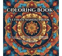 Mandalas of Nature: Adult Coloring Book for Relaxation and Mindful Escape: Floral and Animal Mandala Designs to Soothe Stress, Spark Creativity, and Restore Inner Peace