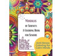 Mandalas of Serenity: A Coloring Book for Seniors: Anti-Stress Coloring for Calm Minds