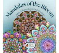 Mandalas of the Bloom: Adult Coloring Book for Relaxation: Relax and Relieve Stress with 50 Mesmerizing Flower Mandalas
