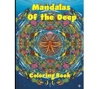 Mandalas of the Deep: A Detailed Underwater Coloring Book for Adults Featuring Sea Turtles, Dolphins, and Intricate Ocean Scenes for Stress Relief and Relaxation