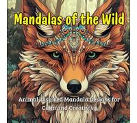Mandalas of the Wild: Animal-Inspired Mandala Designs for Calm and Creativity