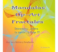 Mandalas Op-Art Fractales: Desconecta...enfoca tu mente...y fluye