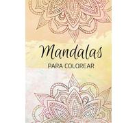 Mándalas para colorear: 100 paginas: 50 mándalas y 50 frases motivacionales