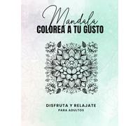 Mandalas para Colorear Adultos: Libro de Colorear Antiestrés con Diseños Relajantes, Geométricos y Florales para la Calma y el Mindfulness: Libro de ... coloreando diseños únicos y detallados